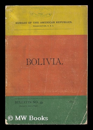 Item #192781 Bolivia : Bulletin no. 55 1892 [revised to July 1, 1893]. Washington Bureau of the...