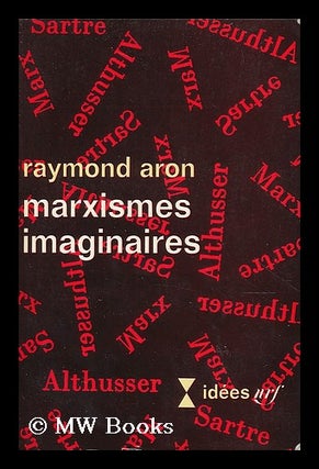 Item #192853 Marxismes imaginaires : d'une sainte famille a l'autre. Raymond Aron