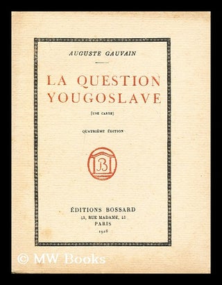Item #192916 La question yougoslave / Auguste Gauvain. Auguste Gauvain