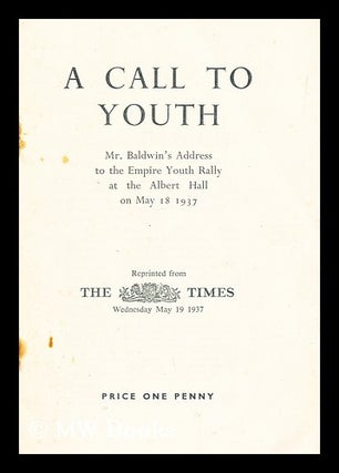 Item #192960 A Call to Youth / Mr. Baldwin's address to the Empire Youth Rally at the Albert Hall...