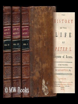 The history of the life of Peter I. Emperor of Russia : In three volumes / By John Mottley, Esq. John Mottley.