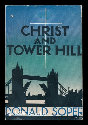 Item #193297 Christ and Tower Hill. Donald Soper, b. 1903
