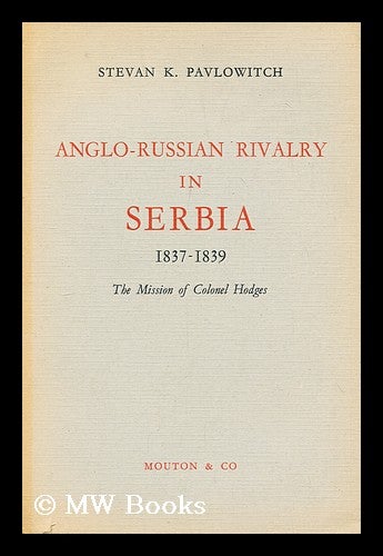 Item #193332 Anglo-russian rivalry in Serbia 1837-1839. Stevan Kosta Pavlovic.