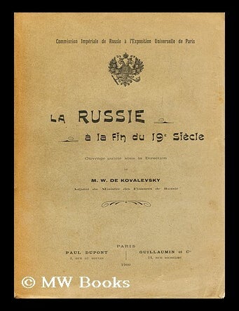 Item #193393 La Russie a la fin du 19e siecle / ouvrage publie sous la direction de M.W. de Kovalevsky. [Translated by Etienne Rocher under the editorship of Artur' G. Ravalovich and Pavel N. Apostol. With maps.]. M. W. De Ministry Of Finance . Kovalevsky, Russia.
