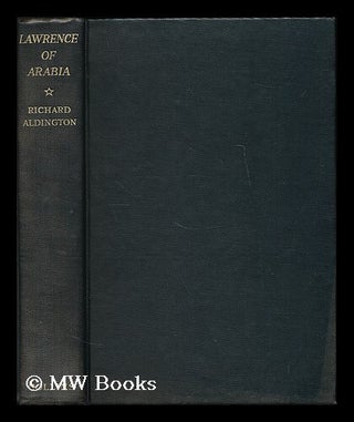 Item #193659 Lawrence of Arabia : a biographical enquiry / by Richard Aldington. Richard Aldington