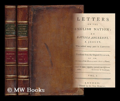 Item #193844 Letters on the English Nation. By B. Angeloni ... Translated from the original Italian [or rather written] by the author of the Marriage Act, a novel [i.e. J. Shebbeare] - [Complete in 2 volumes]. Battista ANGELONI, pseud, i e. John Shebbeare.