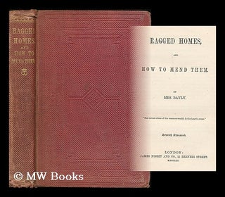 Item #193854 Ragged homes, and how to mend them / by Mrs. Bayly. Bayly . Mrs, Mary