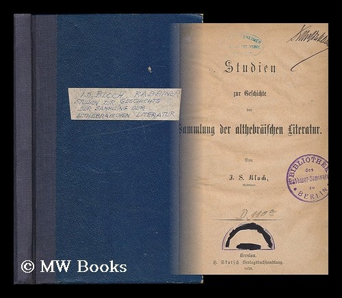 Item #193902 Studien zur geschichte der sammlung der althebraischen literatur / von J. S. Bloch. J. S. Bloch.