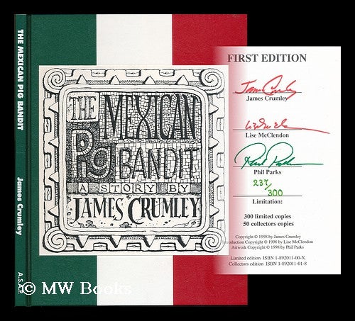 Item #193985 The Mexican pig bandit : a story by James Crumley ; introduction by Lisa McClendon, front cover and interior illustration by Phil Parks. James Crumley, Phil Parks.