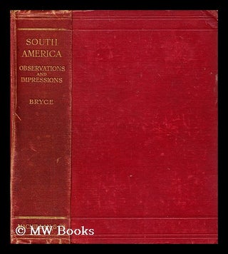 Item #194044 South America : observations and impressions. James Bryce Bryce, Viscount