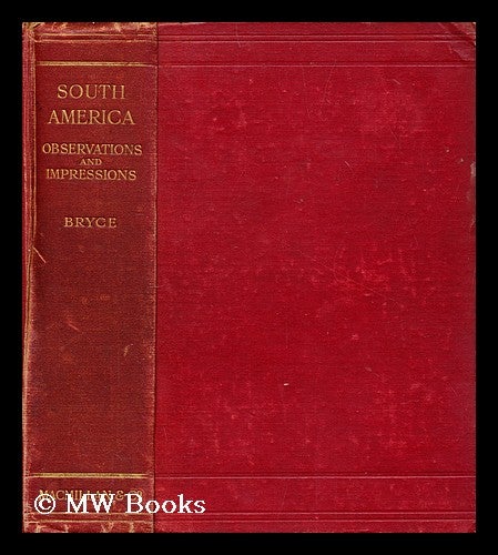 Item #194044 South America : observations and impressions. James Bryce Bryce, Viscount.