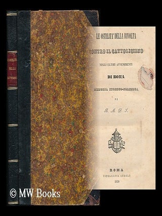 Item #194079 Le ostilita della rivolta contro il cattolicismo negli ultimi avvenimenti di Roma :...