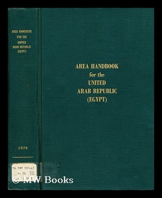Item #194116 Area handbook for the United Arab Republic (Egypt) / co-authors Harvey H....