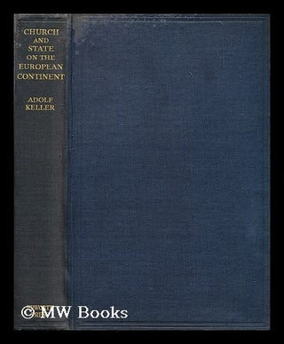 Item #194233 Church and state on the European continent. Adolf Keller, b. 1872