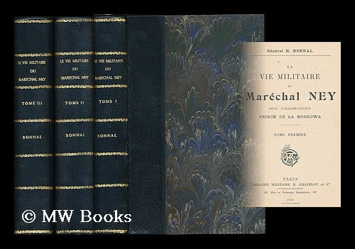 Item #194400 La vie militaire du maréchal Ney : duc d'Elchingen, prince de la Moskowa / H. Bonnal - [Complete in 3 volumes]. Henri Bonnal.