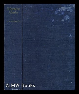 Item #194402 Independent member / by A. P. Herbert. A. P. Herbert, Sir, Alan Patrick