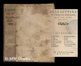 Item #194525 De le lettere di tredici huomini illustri libri tredici / Gli autori. Il vesc. di...