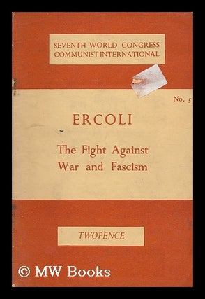 Item #194613 The fight against war and fascism. Mario Ercoli, pseud. i. e. Palmiro Togliatti