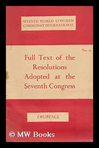 Item #194616 Full text of the resolutions adopted at the Seventh Congress. Communist International, 7th : 1935.