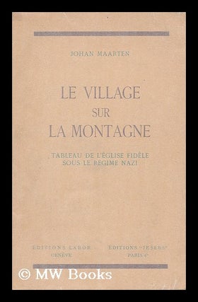 Item #194654 Le Village sur la montagne. Tableau de l'eglise fidele sous le regime nazi. Histoire...