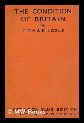 Item #194714 The condition of Britain / by G.D.H. and M.I. Cole. George Douglas Howard Cole,...