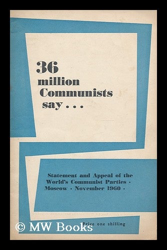Item #194734 36 million Communists say ... : statement and appeal of the world's communist parties, Moscow, November 1960. Communist Party of Great Britain.