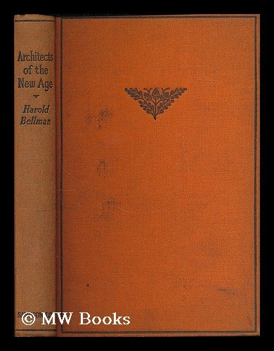 Item #194773 Architects of the new age : Bright, Kossuth, Lincoln, Mazzini and Tolstoy; with an introductory essay / by Harold Bellman. Harold Bellman, Sir.