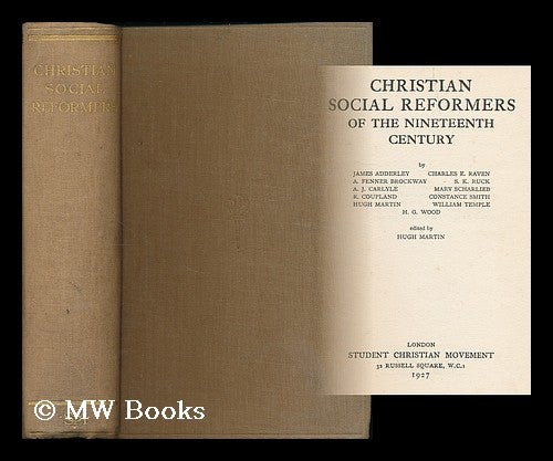 Item #194812 Christian social reformers of the nineteenth century / by James Adderley ... [et al.]; edited by Hugh Martin. J. G. Adderley, James Granville.