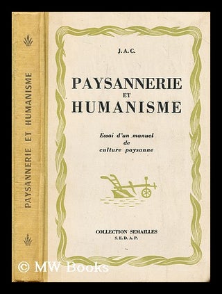 Item #194821 J.A.C. : paysannerie et humanisme : essai d'un manuel de culture paysanne. Fernand...