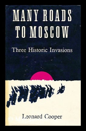 Item #19497 Many Roads to Moscow Three Historic Invasions. Leonard Cooper, 1900