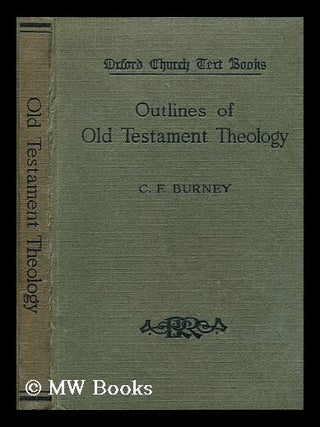 Item #195131 Outlines of Old Testament theology / by C.F. Burney. Charles Fox Burney