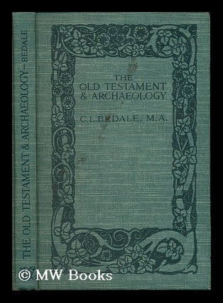 Item #195208 The Old Testament and archaeology / by Charles L. Bedale. Charles Lees Bedale
