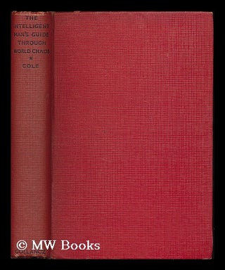 Item #195238 The intelligent man's guide through world chaos. G. D. H. Cole, George Douglas Howard