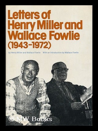 Item #195362 Letters of Henry Miller and Wallace Fowlie, 1943-1972 / with an introduction by...