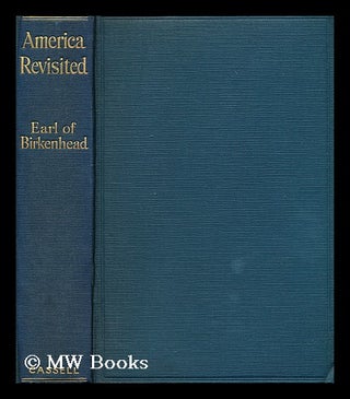 Item #195513 America revisited. Frederick Edwin Smith Birkenhead, Earl Of