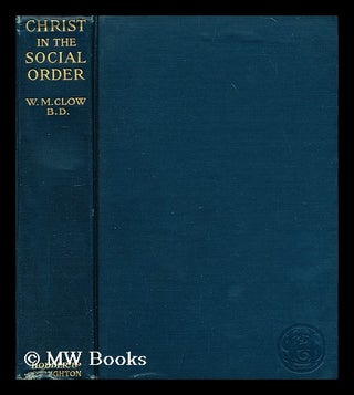 Item #195647 Christ in the social order / by W.M. Clow. W. M. Clow, William Maccallam