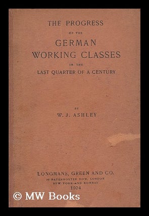 Item #195744 The progress of the German working classes in the last quarter of a century. William...