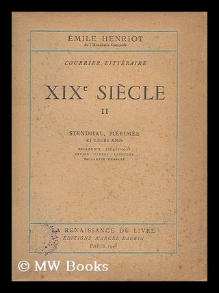 Item #195867 Courrier litteraire XIXe siecle II : Stendhal, Merimee et leurs amis. Emile Henriot