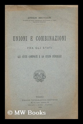Item #195941 Unioni e combinazioni fra gli stati. Gli stati composti e lo stato federale. Attilio...