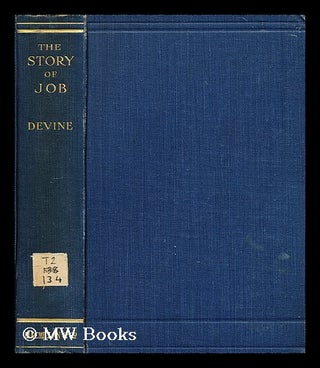 Item #195952 The story of Job : a sympathetic study of the book of Job in the light of history...