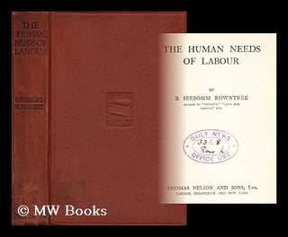 Item #195986 The human needs of labour / by B. Seebohm Rowntree. B. Seebohm Rowntree, Benjamin...