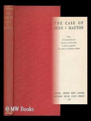 Item #196193 The case of Benn v. Maxton : being a correspondence on capitalism and socialism, to...