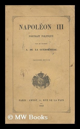 Item #196217 Napoleon III portrait politique / par le Vicomte A. de la Gueronniere. Arthur...