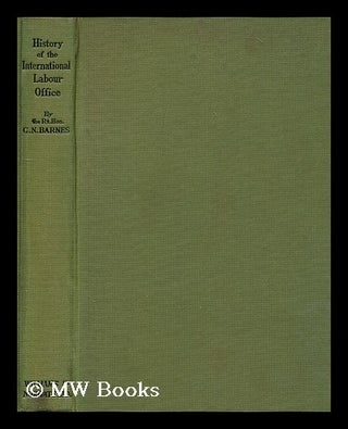 Item #196227 History of the International Labour Office / by George N. Barnes ; preface by Emile...