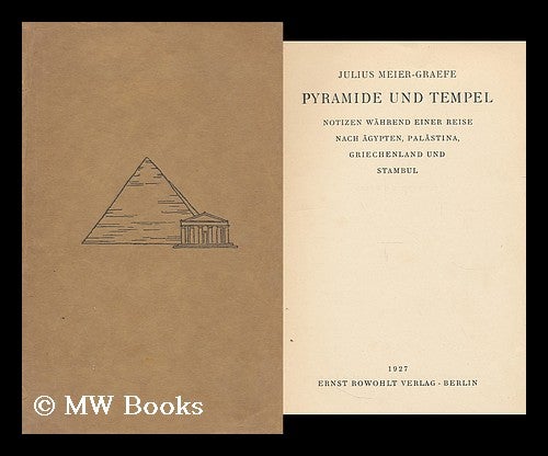 Item #196350 Pyramide und Tempel : Notizen wahrend einer Reise nach Agypten, Palastina, Griechenland und Stambul. Julius Meier-Graefe.