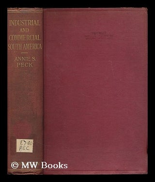 Item #196432 Industrial and commercial South America / by Annie S. Peck. Annie Smith Peck