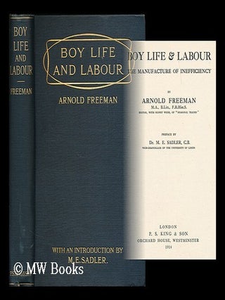 Item #196460 Boy life & labour : the manufacture of inefficiency / by Arnold Freeman ; preface by...