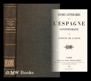 Item #196541 Etudes litteraires sur l'Espagne contemporaine / par Antoine de Latour. Antoine de...