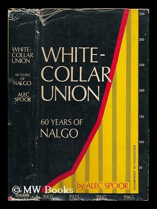 Item #196565 White-collar union: sixty years of NALGO. Alec Spoor, b. 1904