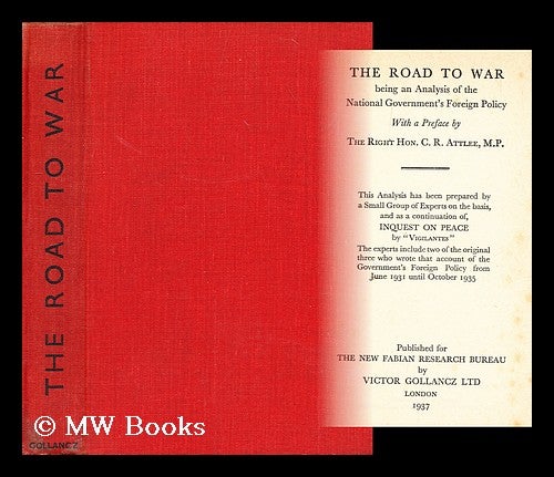 Item #196590 The road to war : being an analysis of the National Government's foreign policy / with a preface by the Right Hon. C.R. Atlee. Clement Richard Attlee, prime minister., 1st Earl Attlee, New Fabian Research Bureau, Great Britain.